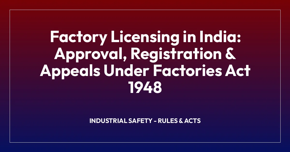 Factory Licensing in India: Approval, Registration & Appeals Under Factories Act 1948