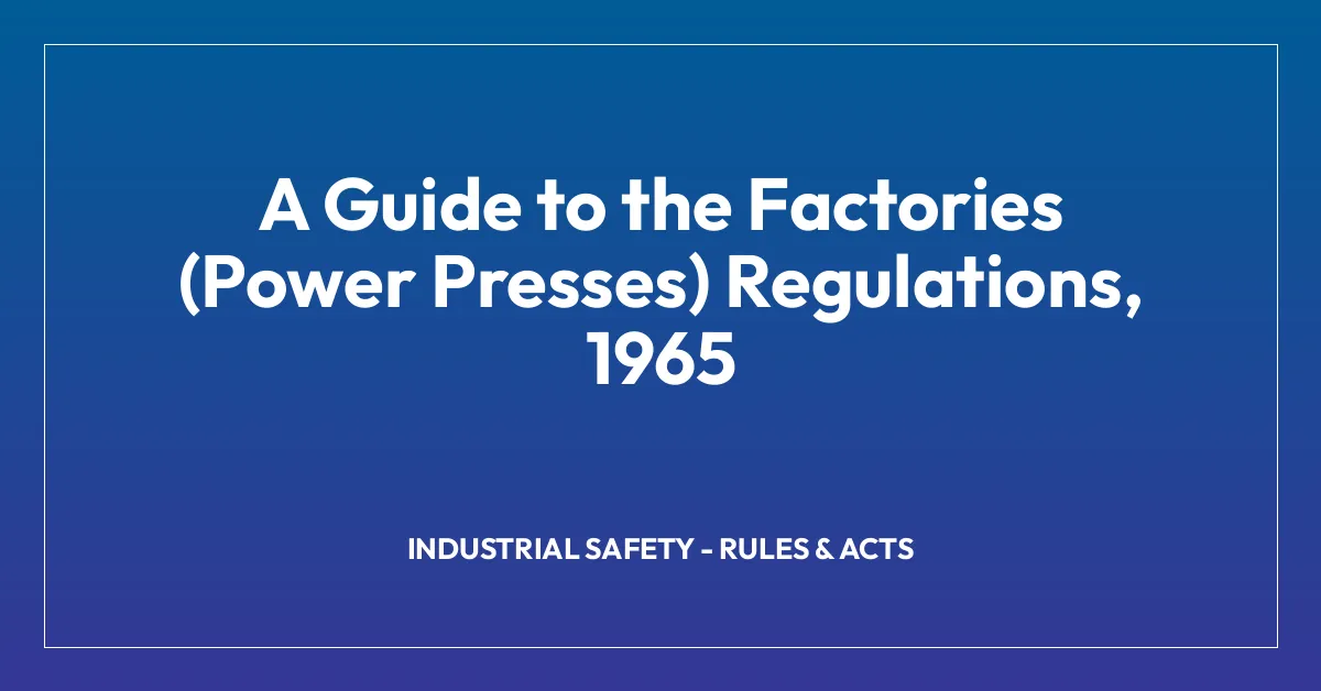 A Guide to the Factories (Power Presses) Regulations, 1965