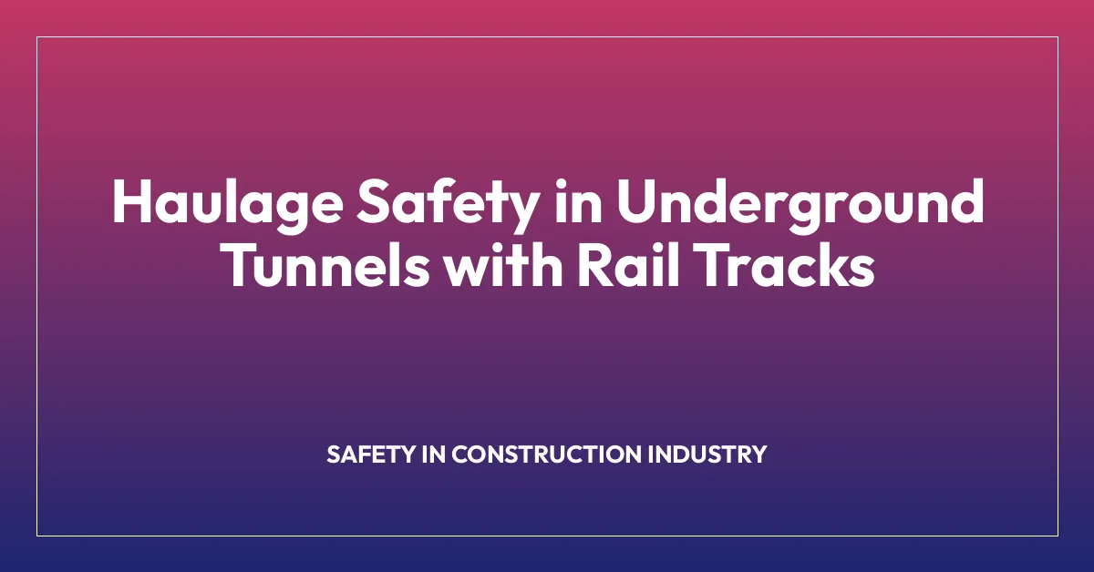 Haulage Safety in Underground Tunnels with Rail Tracks