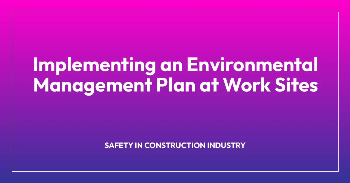 Implementing an Environmental Management Plan at Work Sites