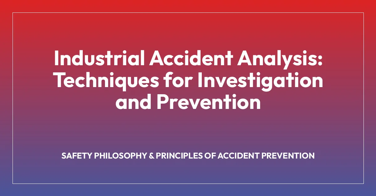 Industrial Accident Analysis: Techniques for Investigation and Prevention