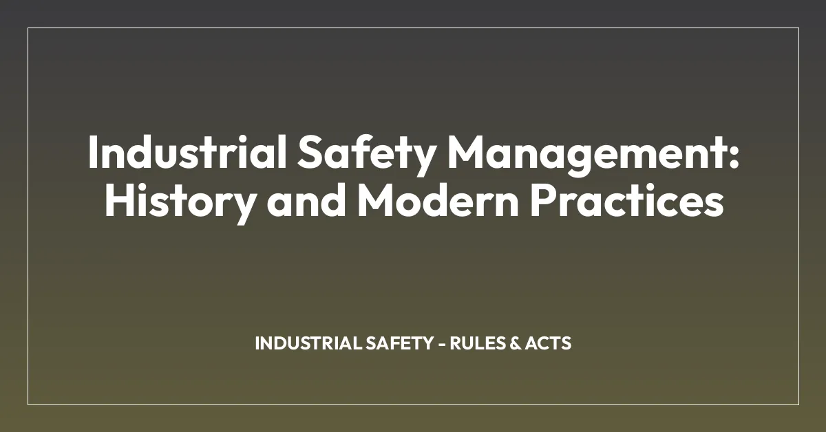 Industrial Safety Management: History and Modern Practices