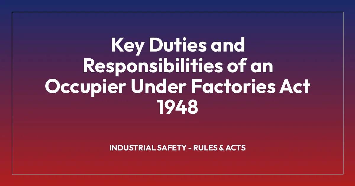 Key Duties and Responsibilities of an Occupier Under Factories Act 1948