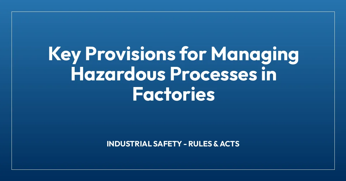 Key Provisions for Managing Hazardous Processes in Factories