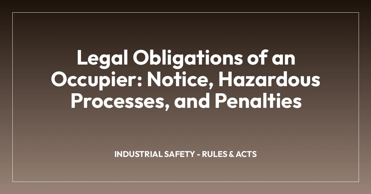 Legal Obligations of an Occupier: Notice, Hazardous Processes, and Penalties
