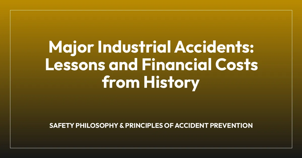 Major Industrial Accidents: Lessons and Financial Costs from History