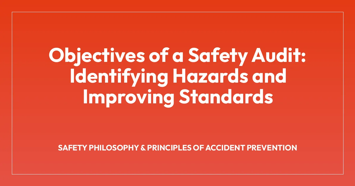 Objectives of a Safety Audit: Identifying Hazards and Improving Standards