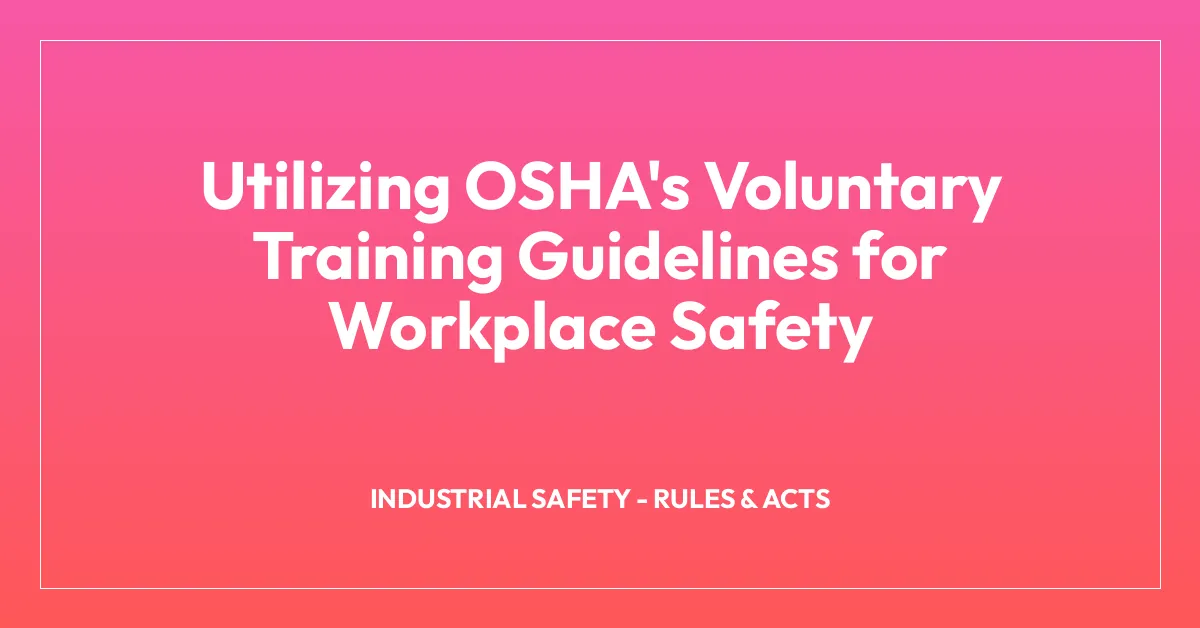 Utilizing OSHA’s Voluntary Training Guidelines for Workplace Safety