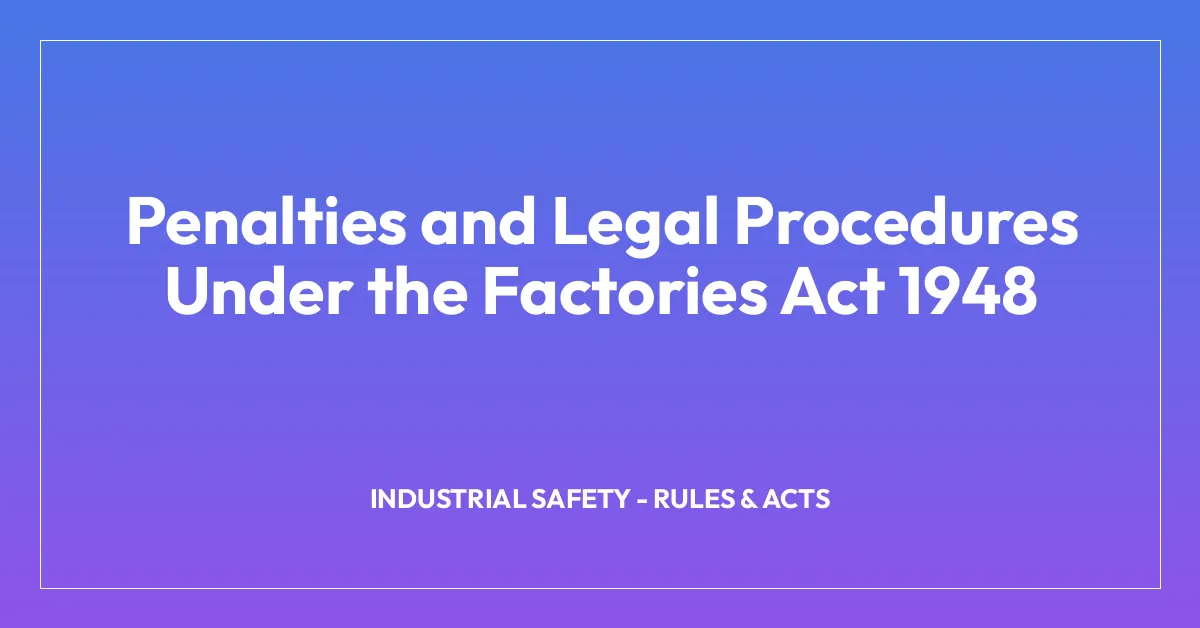 Penalties and Legal Procedures Under the Factories Act 1948