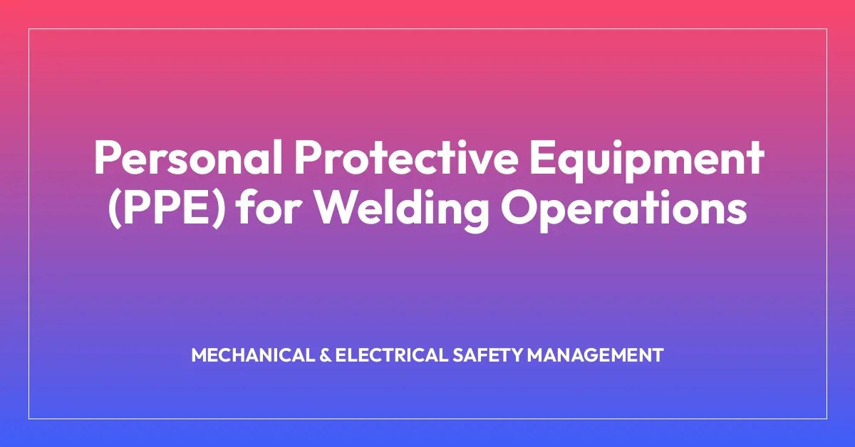 Personal Protective Equipment (PPE) for Welding Operations