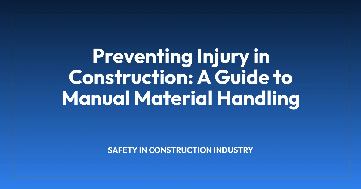 Preventing Injury in Construction: A Guide to Manual Material Handling