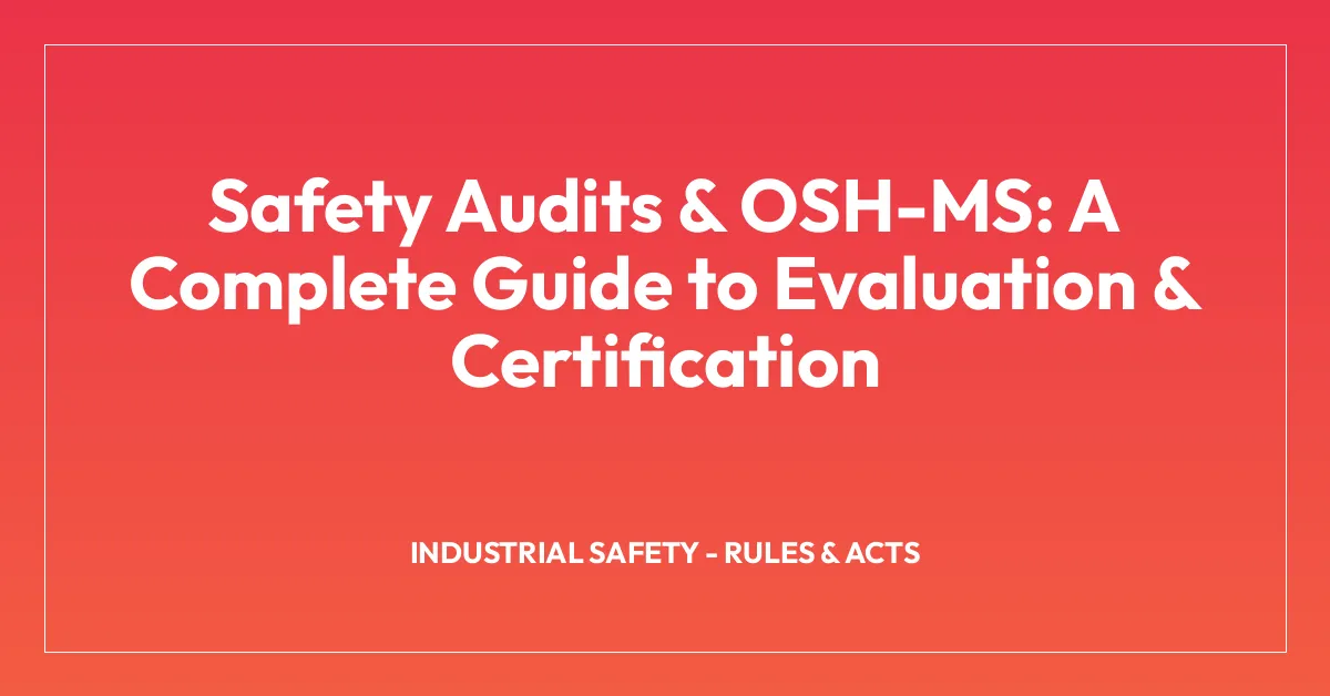 Safety Audits & OSH-MS: A Complete Guide to Evaluation & Certification