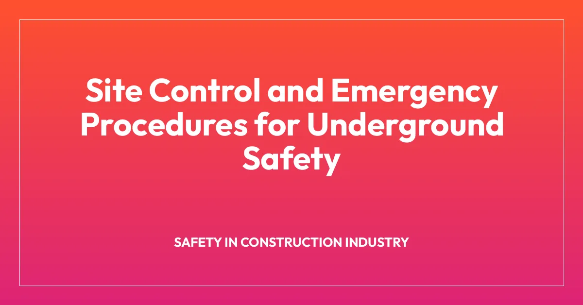 Site Control and Emergency Procedures for Underground Safety