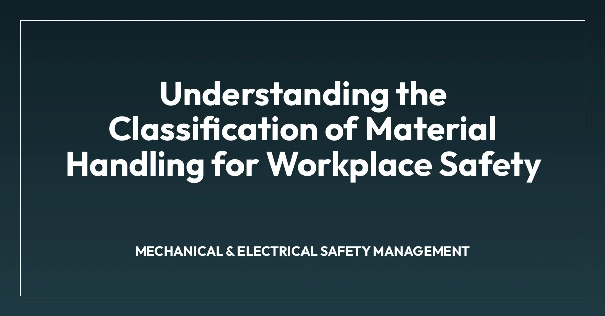 Understanding the Classification of Material Handling for Workplace Safety