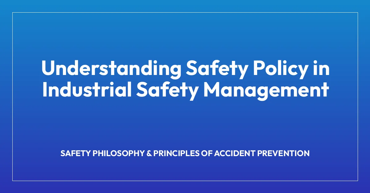 Understanding Safety Policy in Industrial Safety Management